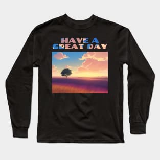 Have A Great Day Sunrise Over Field Long Sleeve T-Shirt